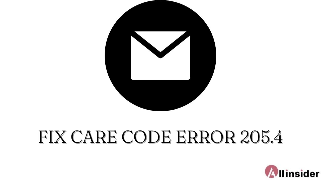 Care code error 205.4 – Know how you can resolve it